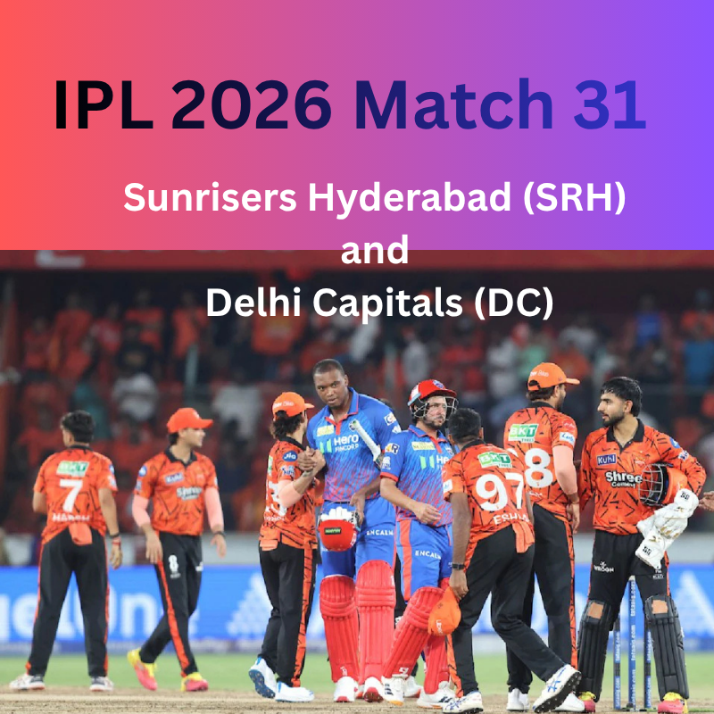 IPL 2026 Match 31: Sunrisers Hyderabad (SRH) and Delhi Capitals (DC)